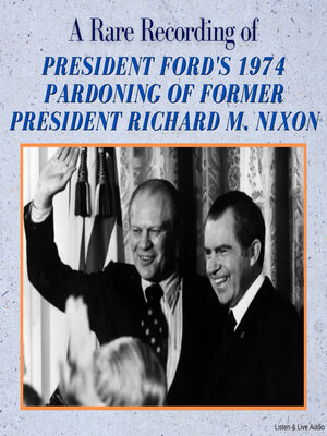 cover image of A Rare Recording of President Ford's 1974 Pardoning of Former President Richard M. Nixon